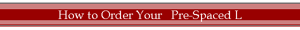 How to Order Your   Pre-Spaced L
